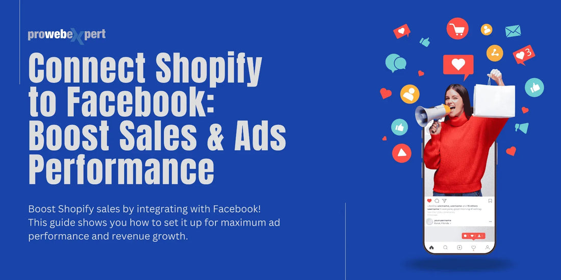 The Ultimate Guide to Connecting Shopify with Facebook Prowebexpert